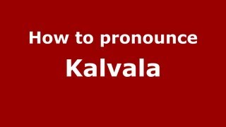 How to pronounce Kalvala