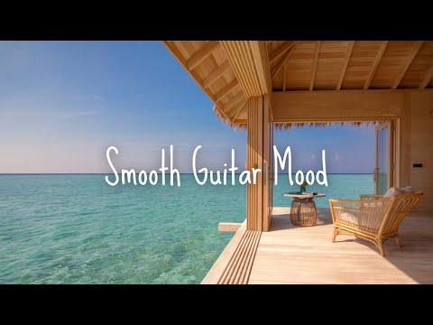 Smooth Guitar Mood | Feel-Good Vibes for Cozy Afternoons
