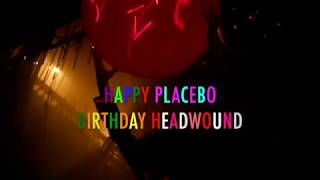 Happy Placebo Birthday Headwound
