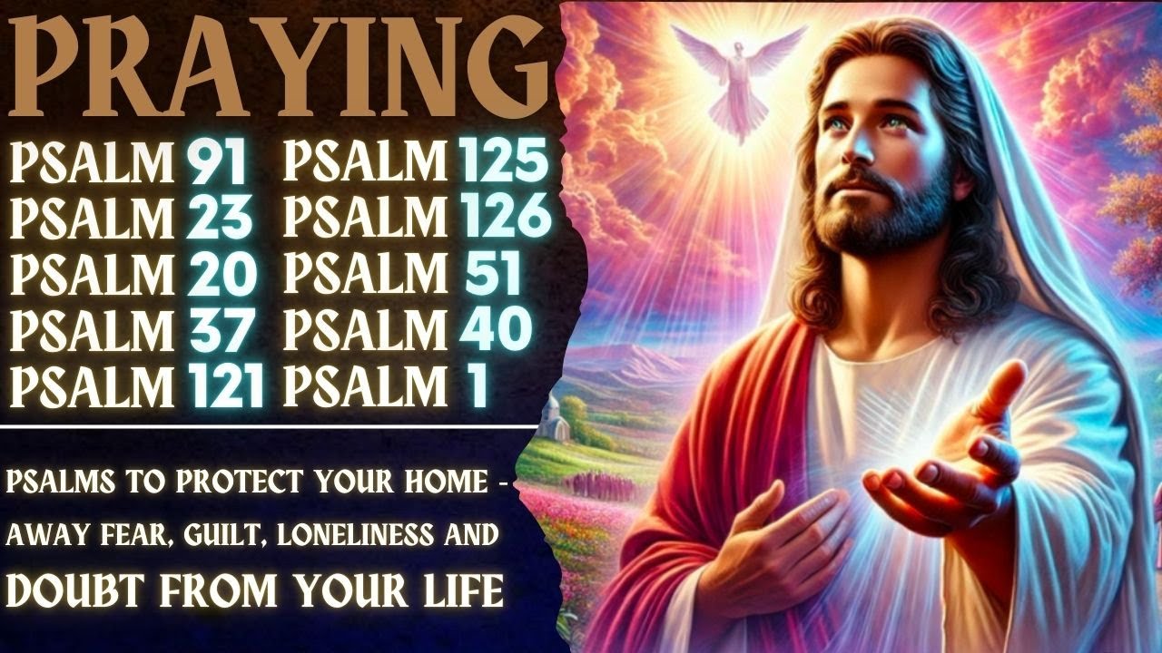 PSALMS TO PROTECT YOUR HOME - AWAY FEAR, GUILT, LONELINESS AND DOUBT FROM YOUR LIFE