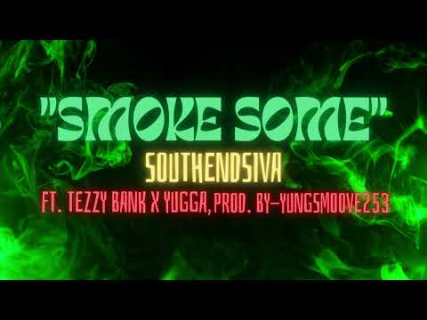 SOUTHENDSIVA - " SMOKE SOME " FT. TEZZY BANK X YUGGA PROD. BY YUNGSMOOVE253