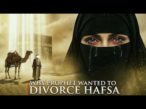 Why the Prophet Muhammad (ﷺ) Almost Divorced Hafsa (RA)?