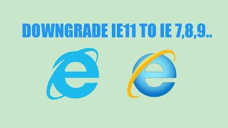 How to downgrade internet explorer 11 to  7,8,9..in windows10 2020