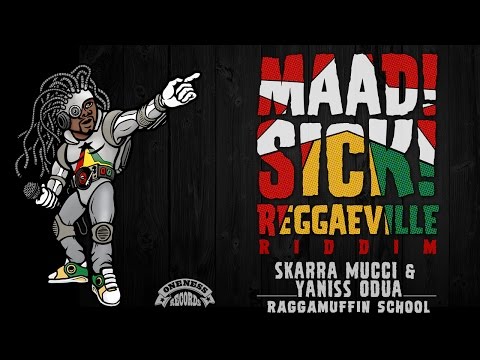 Skarra Mucci & Yaniss Odua - Raggamuffin School [MaadSickReggaeville Riddim | Oneness Records 2016]