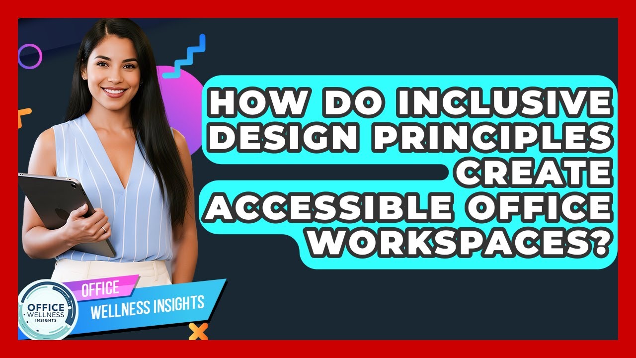 How Do Inclusive Design Principles Create Accessible Office Workspaces? - Office Wellness Insights