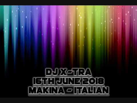 Dj X-Tra - 16th June 2018 - Makina / Italian