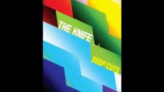 The Knife - Listen Now