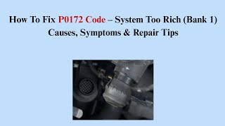How To Fix P0172 Code – System Too Rich (Bank 1) Causes, Symptoms & Repair Tips