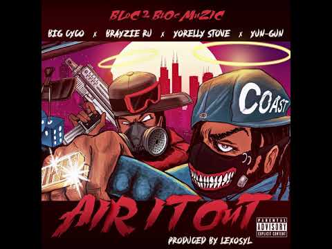 "Air it Out" by Bloc 2 Bloc Muzic, Big Cyco, Brayzie Ru, Yun-Gun, & YoRelly Stove.