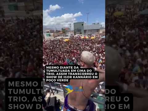 Mesmo diante da tumultuada situação em cima do trio, assim ocorreu o show de Kannário em Poço Verde