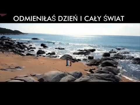 ODMIENIŁAŚ DZIEŃ I CAŁY ŚWIAT