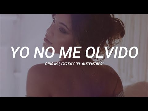 Cris MJ, Gotay "El Autentiko" - Yo No Me Olvido || LETRA