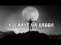 (Slowed & Reverb) - Koi Aaye Na Rabba Lofi Song🎧🤗❤ | B Praak | Lofi #hindilofi#lofi#lofisong#bpraak