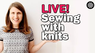 LIVE: Sewing with knits: How to master it on any machine