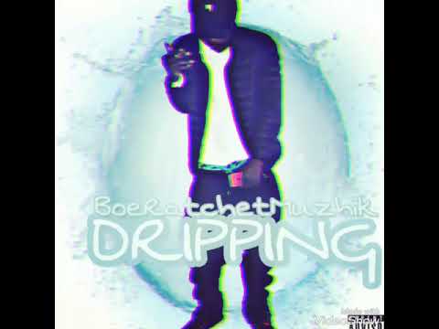 BoeRatchetMuzhik ''DRIPPING