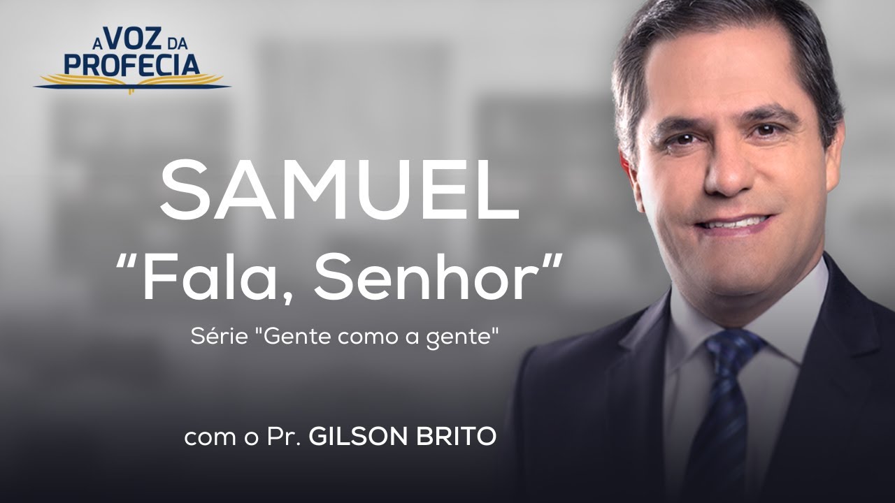 Samuel – “Fala, Senhor” | A Voz da Profecia | Pr. Gilson Brito