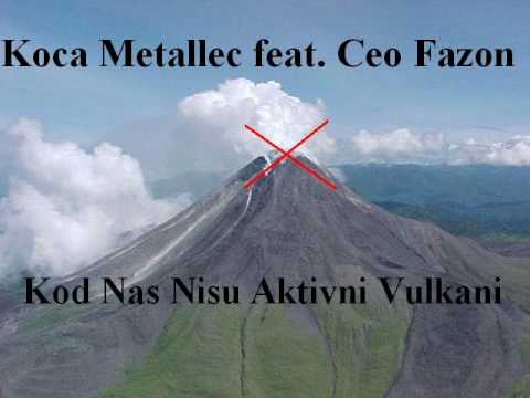 Koca Metallec feat. Ceo Fazon - Kod Nas Nisu Aktivni Vulkani