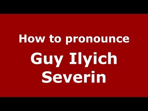How to pronounce Guy Ilyich Severin (Russian/Russia) - PronounceNames.com