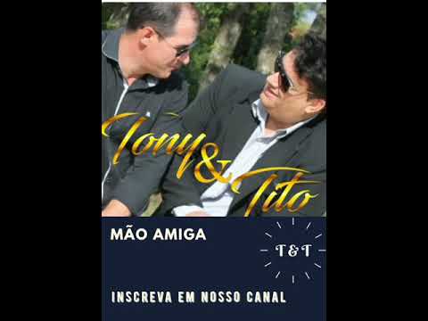 Mao Amiga - Tony e Tito