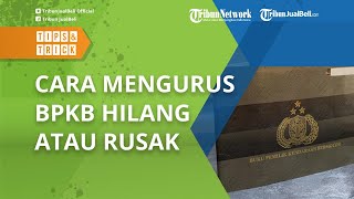 BPKB Hilang atau Rusak, Begini Cara Mudah Mengurusnya