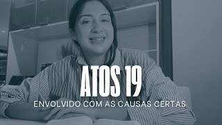 Atos 19 - Envolvido com as Causas Certas