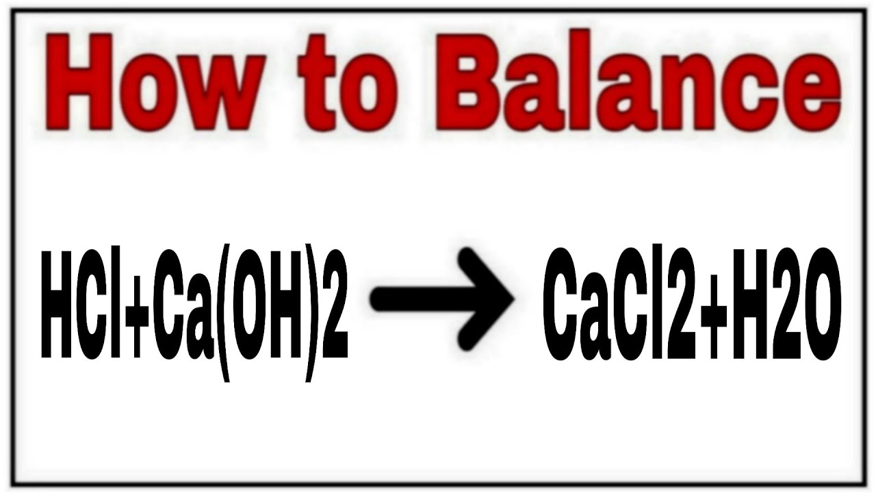How to balance HCl+Ca(OH)2=CaCl2+H2O|Chemical equation HCl+Ca(OH)2=CaCl2+H2O|HCl+Ca(OH)2=CaCl2+H2O