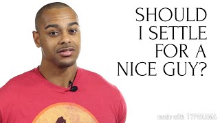 Nice guys | Should I Settle | Viewer Q&A