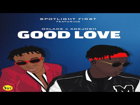 SpotlightFirst - Good Love ft. Oxlade & AdeJosh [Official Audio]