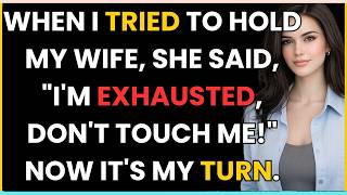 WHEN I TRIED TO HOLD MY WIFE, SHE SAID, "I'M EXHAUSTED, DON'T TOUCH ME!" NOW IT'S MY TURN.