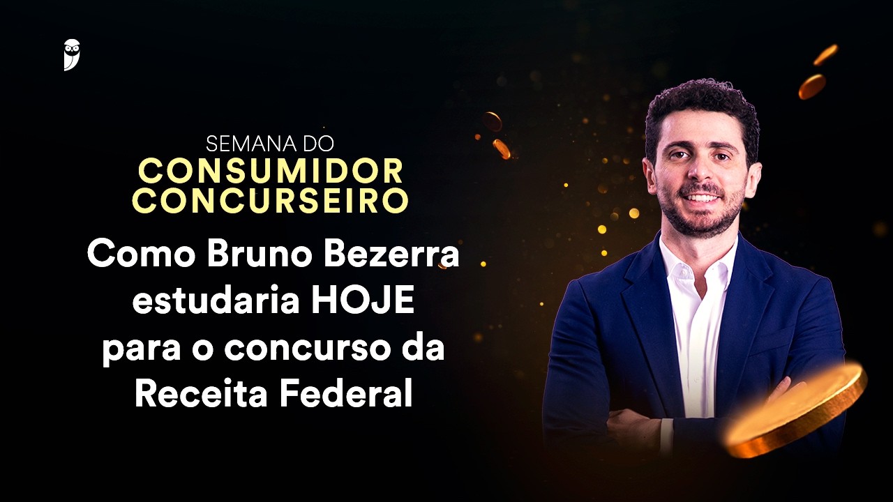 Como Bruno Bezerra estudaria HOJE para o concurso da Receita Federal Semana Consumidor Concurseiro