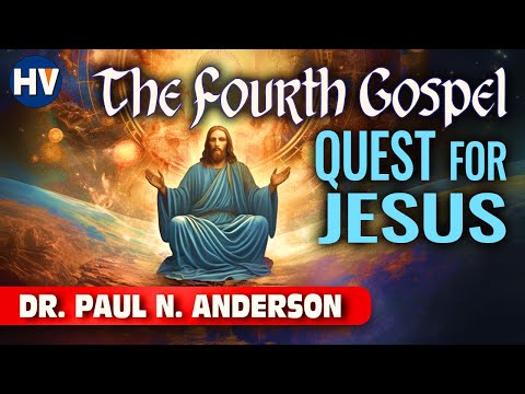 The Fourth Gospel and the Quest for Jesus | Dr. Paul N. Anderson