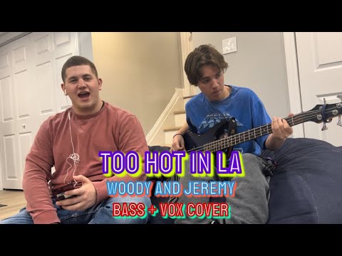Too Hot in LA- Woody and Jeremy (Bass + Vocal Cover)
