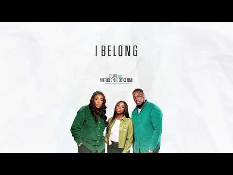 Efua B ft  Michael Oyo, Grace Tena - I Belong [Official Audio]