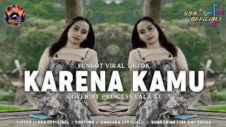 Download lagu FUNKOT - KARENA KAMU VIRAL TIKTOK || PRINCESS LALA 027 mp3