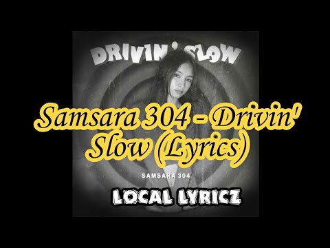 Samsara 304 - Drivin' Slow (Lyrics)