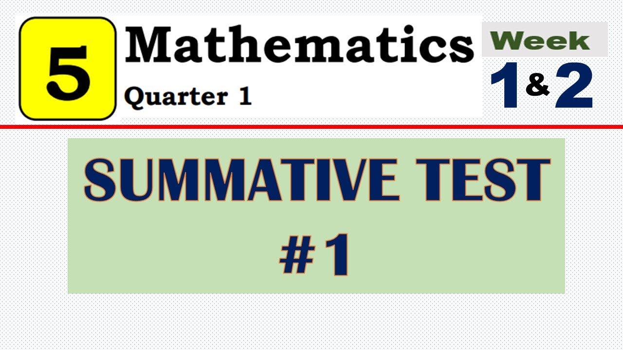 MATH 5  - Q1 -  SUMMATIVE TEST #1 - WEEK 1 & 2