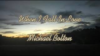 When I Fall In Love - Michael Bolton