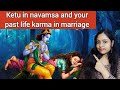ketu in different signs of navamsa and your biggest pending karma in marriage||past life relations