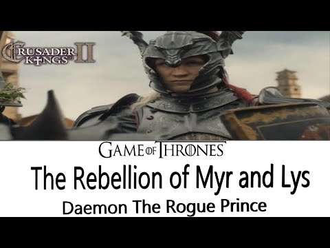 Crusader Kings 2|A Game of Thrones Mod|The Rebellion of Myr and Lys Daemon The Rogue Prince|Part III