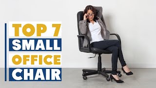 Top 7 Small Office Chairs for Maximum Comfort & Style