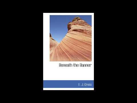 Beneath the Banner: Being Narratives of Noble Lives and Brave Deeds by F. J. Cross — free full audiobook