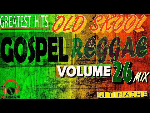 Greatest Hits Old Skool Gospel Reggae Mix Volume 26 mixed by DJ Tinashe reggae gospel 2020