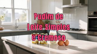 Pudim de Leite para Iniciantes: Passo a Passo  Delicioso Pudim de Leite que Derrete na Boca