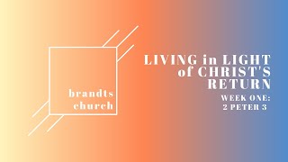 Living in the Light of Christ&#39;s Return - Week One: 2 Peter 3 - January 05, 2024