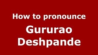 How to pronounce Gururao Deshpande