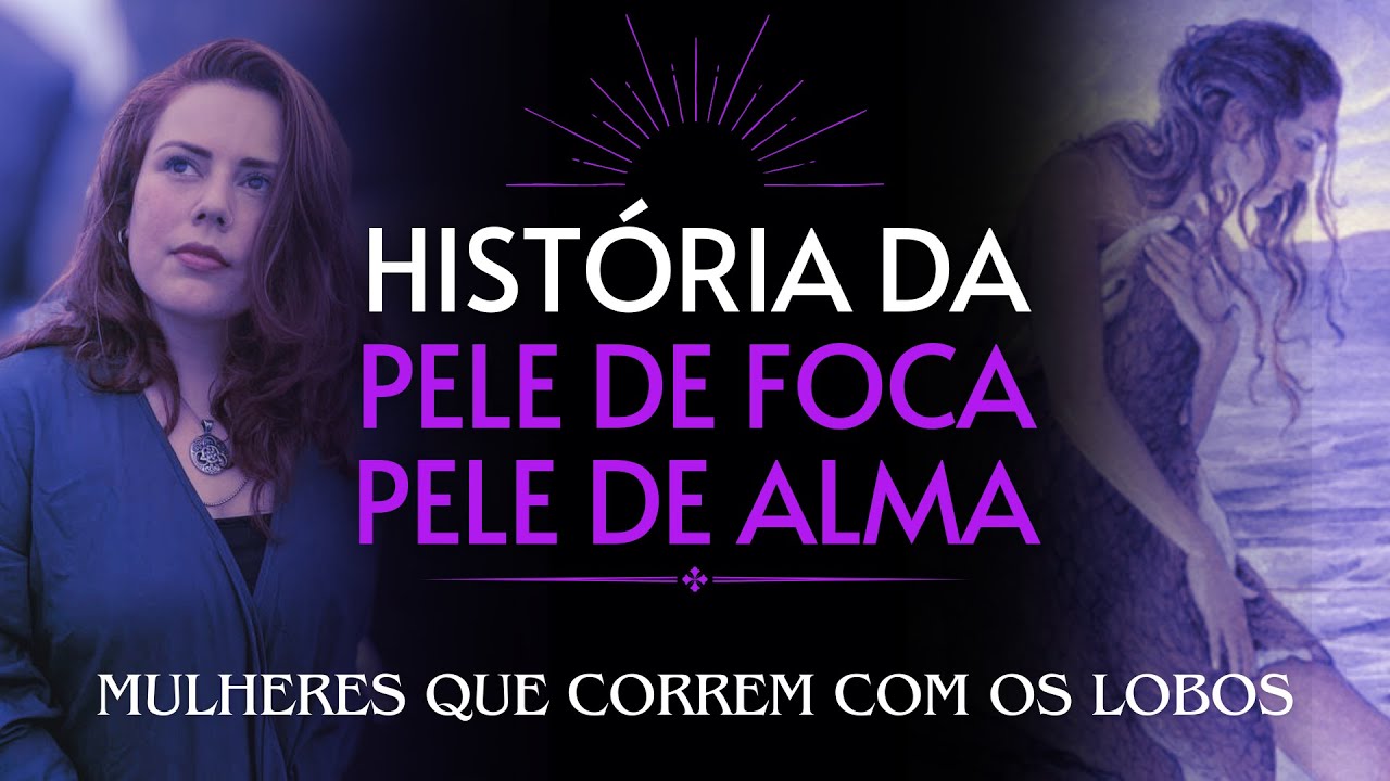HISTÓRIA DA PELE DE FOCA, PELE DE ALMA - MULHERES QUE CORREM COM OS LOBOS - CÁSSIA MORALES