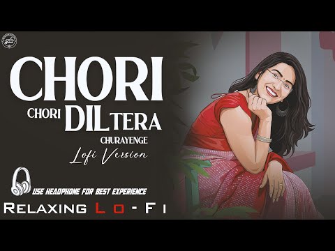 Chori Chori Dil Tera Churayenge - Female Version || Relaxing Lo- FI Version || 90s Hindi Lo-fi Song