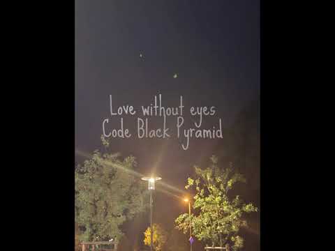 Love without eyes ...Demo...Code Black Pyramid (Tanja Hustedt Zempel)