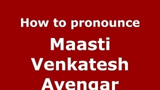 How to pronounce Maasti Venkatesh Ayengar