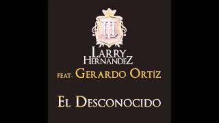 El Desconocido Larry Hernadez Ft Gerardo Ortiz Estreno 2015